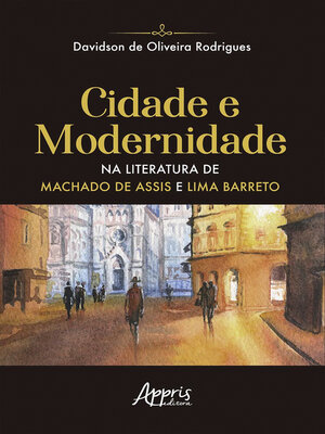 cover image of Cidade e Modernidade na Literatura de Machado de Assis e Lima Barreto